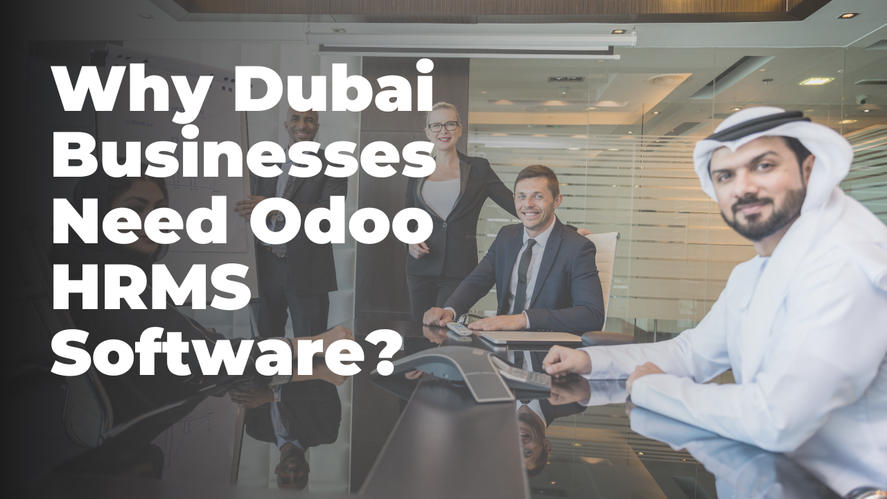 Why Dubai Businesses Need Odoo HRMS Software?