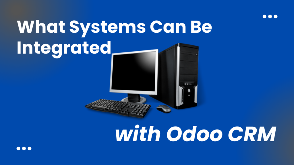What Systems Can Be Integrated with Odoo CRM?