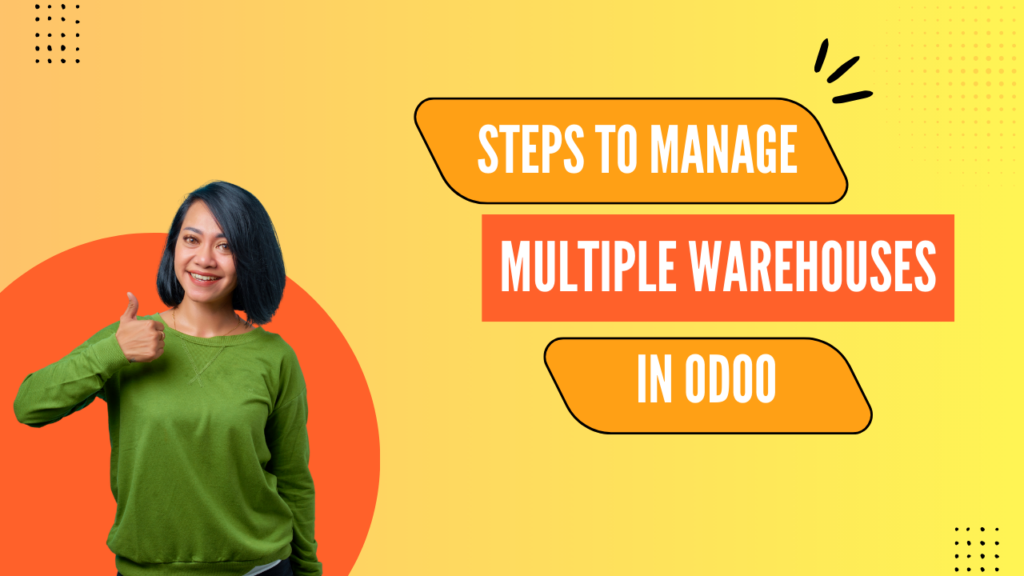 Steps to Manage Multiple Warehouses in Odoo