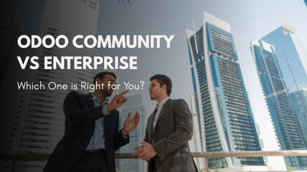 Odoo Community vs Enterprise – Which One is Right for You?
