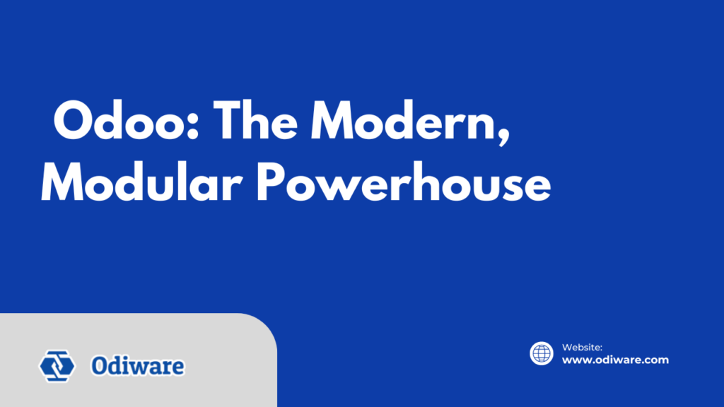 Odoo: The Modern, Modular Powerhouse