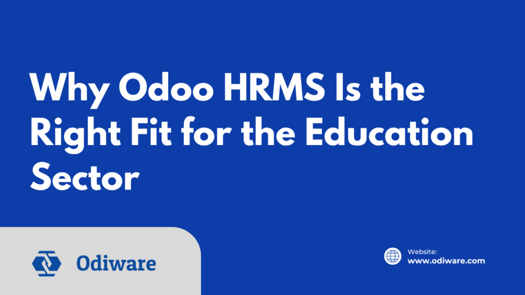 Why Odoo HRMS Is the Right Fit for the Education Sector