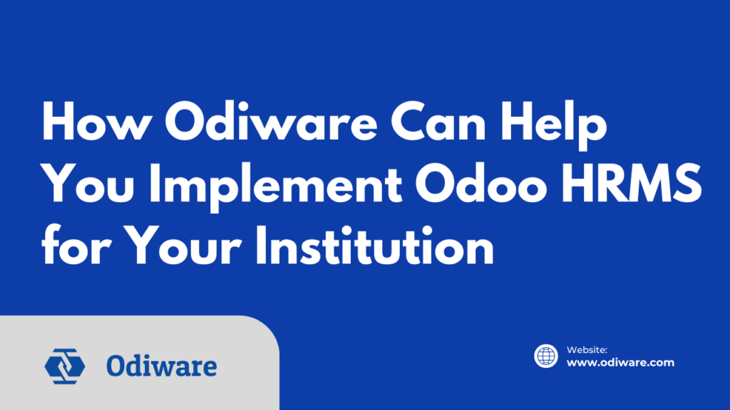 How Odiware Can Help You Implement Odoo HRMS for Your Institution