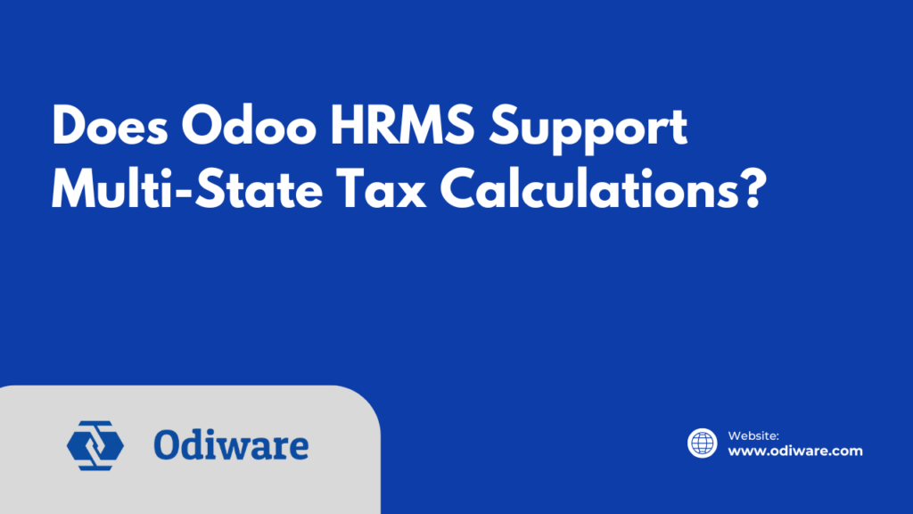 Does Odoo HRMS Support Multi-State Tax Calculations?