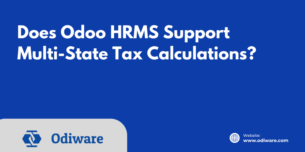 Does Odoo HRMS Support Multi-State Tax Calculations?