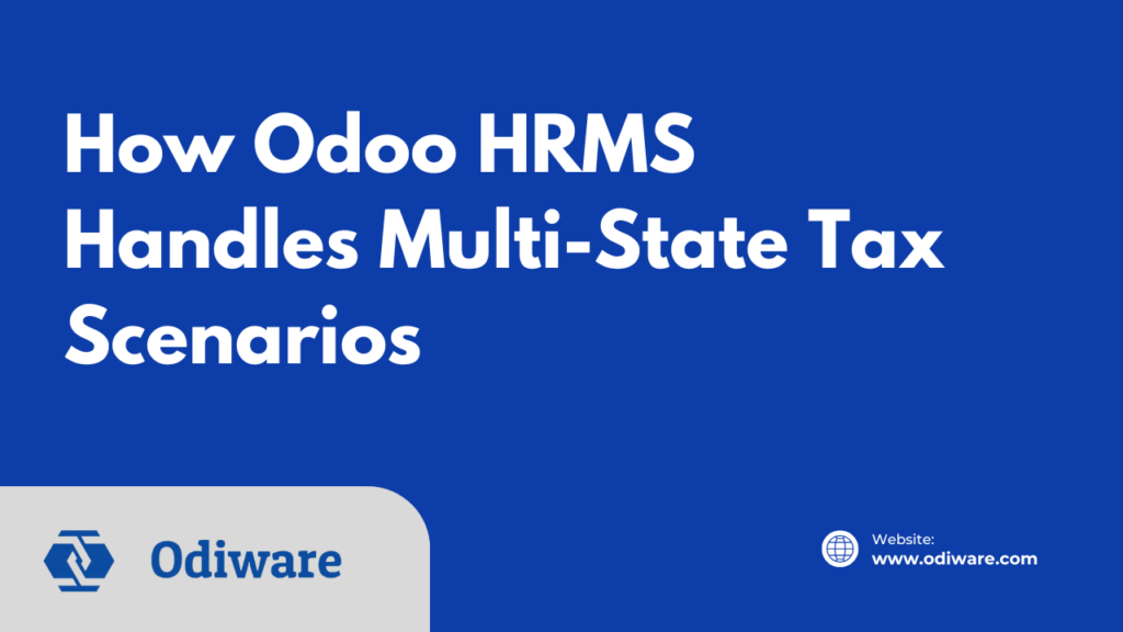 How Odoo HRMS Handles Multi-State Tax Scenarios