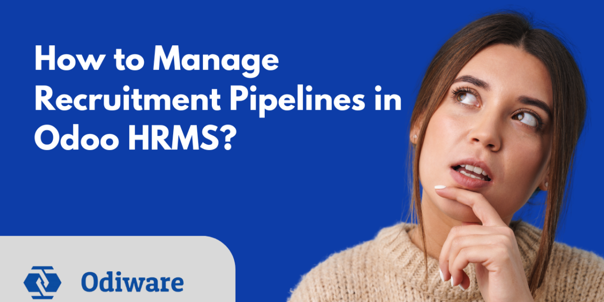 How to Manage Recruitment Pipelines in Odoo HRMS?