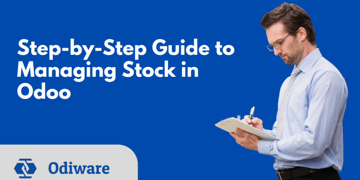 Step-by-Step Guide to Managing Stock in Odoo