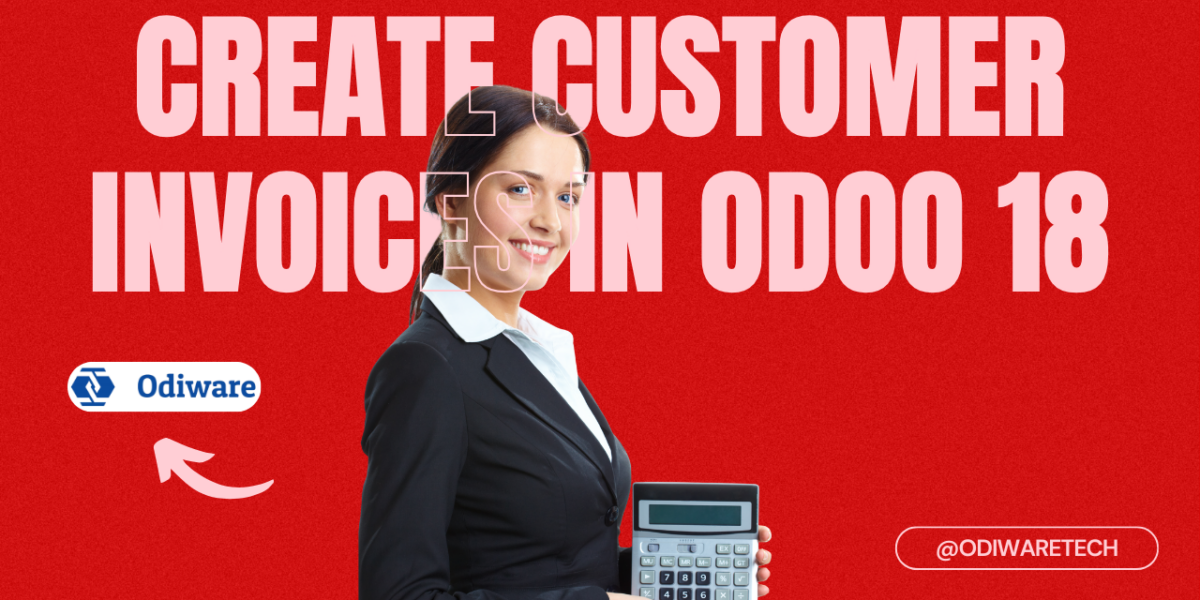 Create Customer Invoices in Odoo 18 How to Create Customer Invoices in Odoo 18